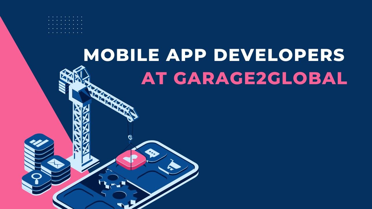 Mobile App Developers at Garage2Global